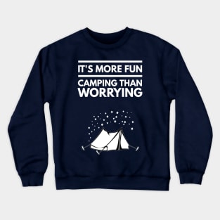 IT'S MORE FUN CAMPING THAN WORRYING Crewneck Sweatshirt